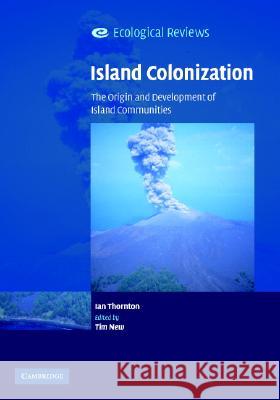 Island Colonization : The Origin and Development of Island Communities Ian Thornton I. W. B. Thornton Tim New 9780521854849 Cambridge University Press