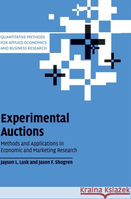Experimental Auctions: Methods and Applications in Economic and Marketing Research Lusk, Jayson L. 9780521855167 Cambridge University Press