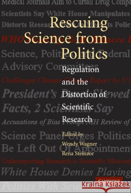Rescuing Science from Politics: Regulation and the Distortion of Scientific Research Wagner, Wendy 9780521855204
