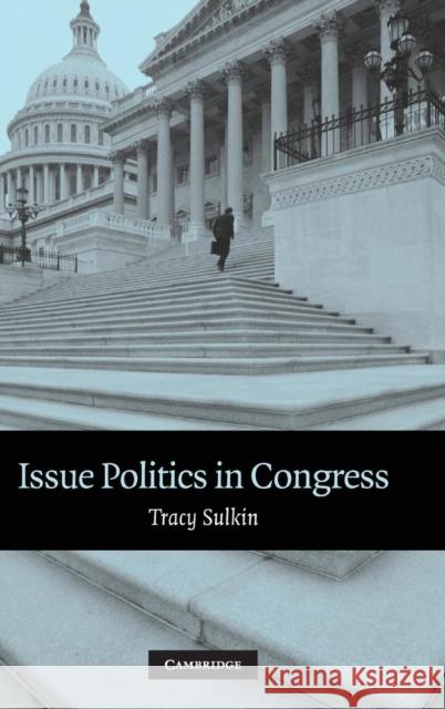 Issue Politics in Congress Tracy Sulkin 9780521855211