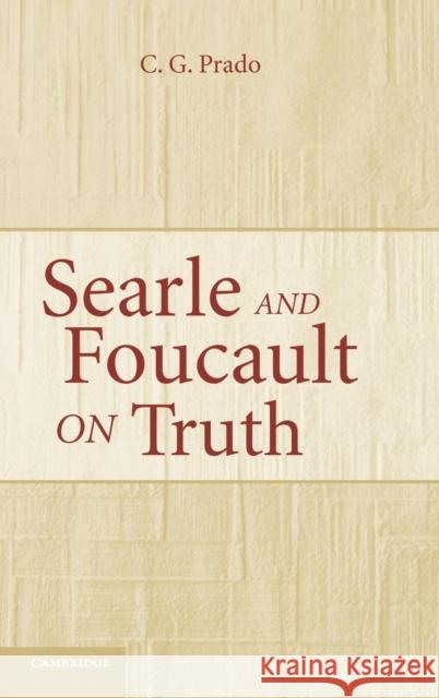 Searle and Foucault on Truth C. G. Prado 9780521855235 CAMBRIDGE UNIVERSITY PRESS