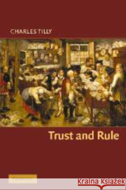 Trust and Rule Charles Tilly (Columbia University, New York) 9780521855259 Cambridge University Press