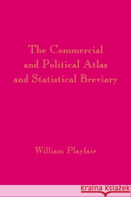 Playfair's Commercial and Political Atlas and Statistical Breviary William Playfair Howard Wainer Ian Spence 9780521855549