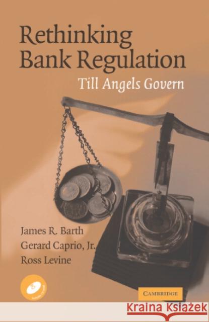 Rethinking Bank Regulation: Till Angels Govern [With CDROM] Barth, James R. 9780521855761