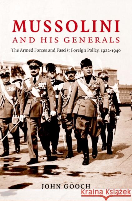 Mussolini and His Generals: The Armed Forces and Fascist Foreign Policy, 1922-1940 Gooch, John 9780521856027