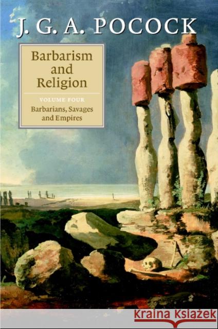 Barbarism and Religion: Volume 4, Barbarians, Savages and Empires J. G. A. Pocock 9780521856256 Cambridge University Press