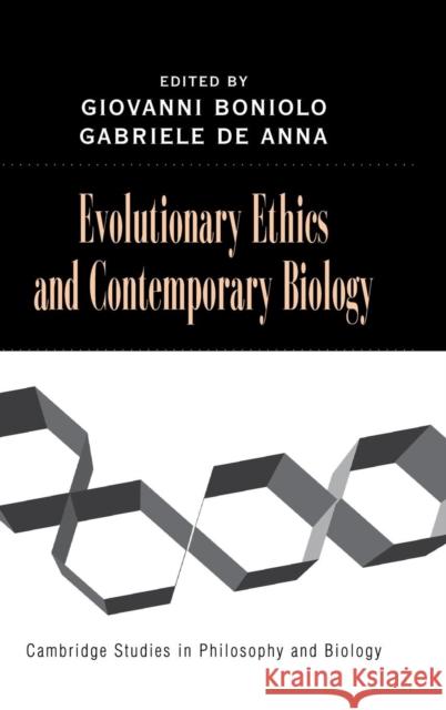 Evolutionary Ethics and Contemporary Biology Giovanni Boniolo (Università degli Studi di Padova, Italy), Gabriele De Anna (University of St Andrews, Scotland) 9780521856294 Cambridge University Press