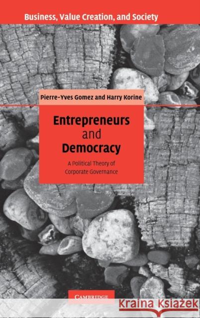 Entrepreneurs and Democracy: A Political Theory of Corporate Governance Gomez, Pierre-Yves 9780521856386