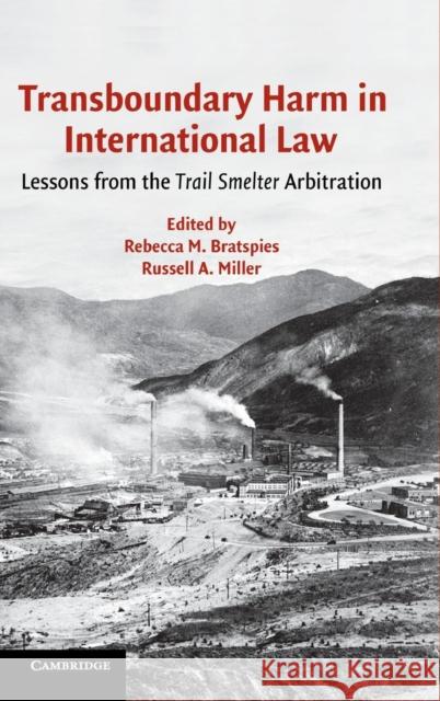 Transboundary Harm in International Law: Lessons from the Trail Smelter Arbitration Bratspies, Rebecca M. 9780521856430 Cambridge University Press