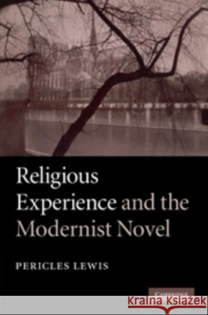 Religious Experience and the Modernist Novel Pericles Lewis 9780521856508