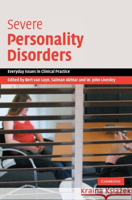 Severe Personality Disorders Bert van Luyn, Salman Akhtar (Thomas Jefferson University, Philadelphia), W. John Livesley (University of British Columb 9780521856515 Cambridge University Press