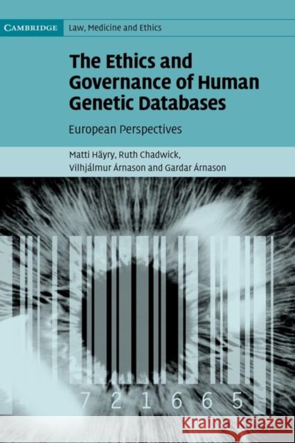 The Ethics and Governance of Human Genetic Databases : European Perspectives Matti Hayry Ruth Chadwick Vilhjalmur Arnason 9780521856621 