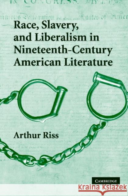 Race, Slavery, and Liberalism in Nineteenth-Century American Literature Arthur Riss Albert Gelpi Ross Posnock 9780521856744