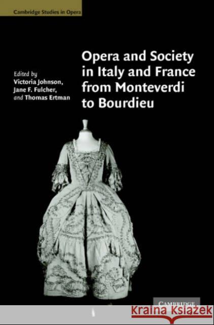 Opera and Society in Italy and France from Monteverdi to Bourdieu Victoria Johnson Jane F. Fulcher Thomas Ertman 9780521856751 Cambridge University Press