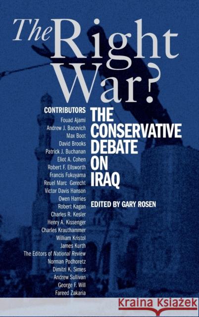 The Right War?: The Conservative Debate on Iraq Rosen, Gary 9780521856812 Cambridge University Press