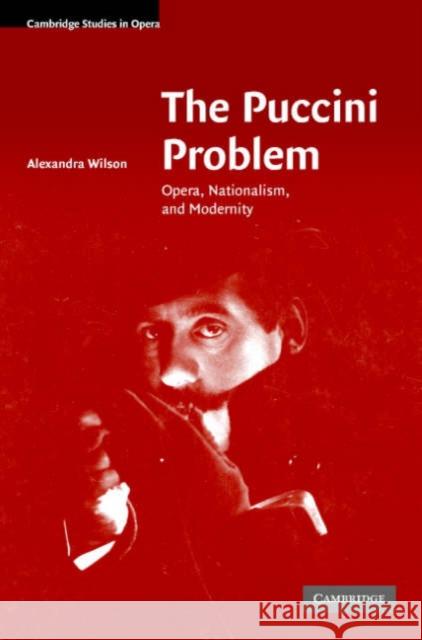 The Puccini Problem: Opera, Nationalism and Modernity Wilson, Alexandra 9780521856881 Cambridge University Press