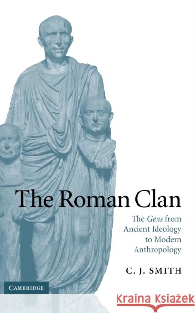 The Roman Clan: The Gens from Ancient Ideology to Modern Anthropology Smith, C. J. 9780521856928 Cambridge University Press