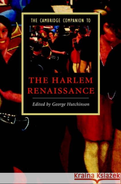 The Cambridge Companion to the Harlem Renaissance George Hutchinson George Hutchinson 9780521856997 Cambridge University Press