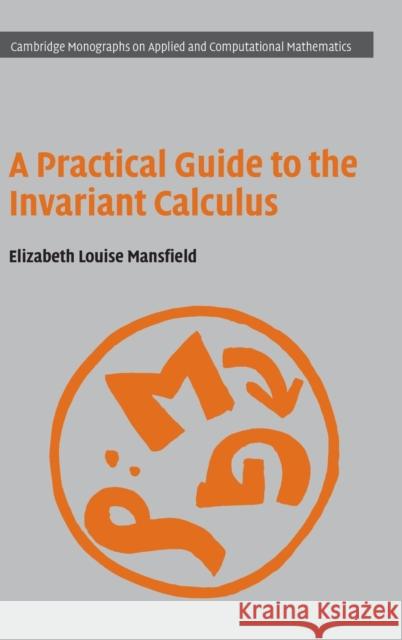 A Practical Guide to the Invariant Calculus Elizabeth Louise Mansfield (University of Kent, Canterbury) 9780521857017