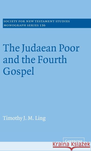 The Judaean Poor and the Fourth Gospel Timothy J. M. Ling John Court 9780521857222 Cambridge University Press