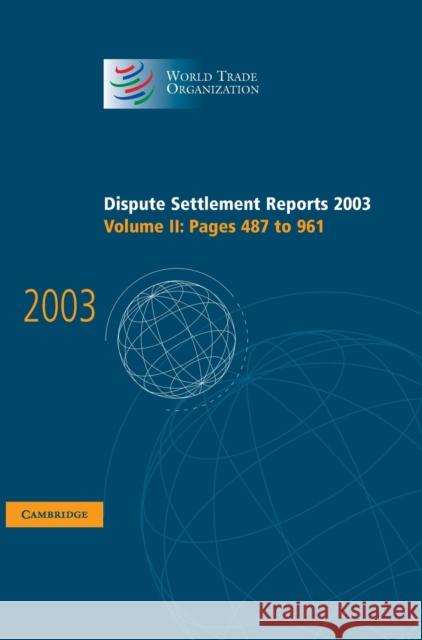 Dispute Settlement Reports 2003 World Trade Organization                 World Trade Organization 9780521857345 Cambridge University Press