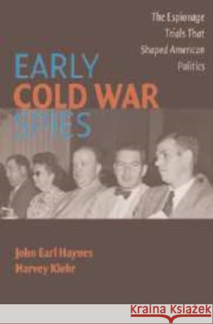 Early Cold War Spies: The Espionage Trials that Shaped American Politics John Earl Haynes (Library of Congress, Washington DC), Harvey Klehr (Emory University, Atlanta) 9780521857383 Cambridge University Press