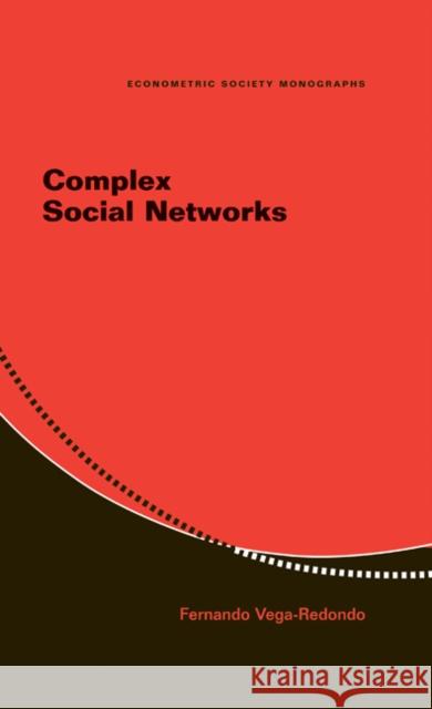 Complex Social Networks Fernando Vega-Redondo (Universidad de Alicante) 9780521857406 Cambridge University Press