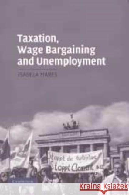 Taxation, Wage Bargaining, and Unemployment Isabela Mares (Stanford University, California) 9780521857420