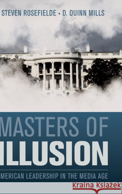 Masters of Illusion: American Leadership in the Media Age Rosefielde, Steven 9780521857444 0