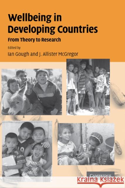 Wellbeing in Developing Countries: From Theory to Research Ian Gough (University of Bath), J. Allister McGregor (University of Bath) 9780521857512 Cambridge University Press