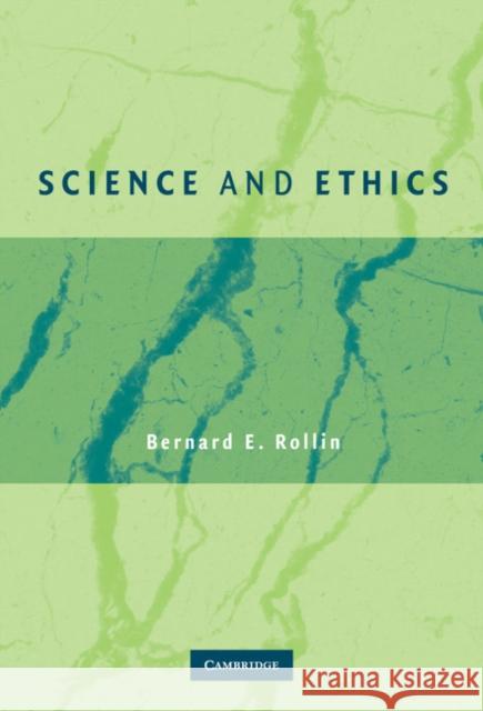 Science and Ethics Bernard E. Rollin 9780521857543 Cambridge University Press