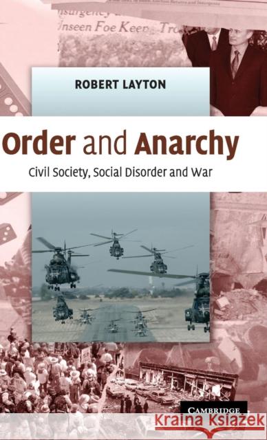Order and Anarchy: Civil Society, Social Disorder and War Layton, Robert 9780521857710 CAMBRIDGE UNIVERSITY PRESS