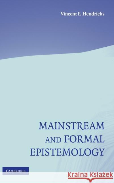 Mainstream and Formal Epistemology Vincent Hendricks 9780521857895 Cambridge University Press