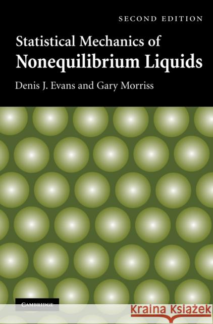 Statistical Mechanics of Nonequilibrium Liquids Denis Evans Gary Morriss 9780521857918