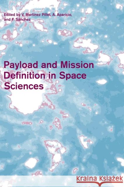 Payload and Mission Definition in Space Sciences V. Martine A. Aparicio F. Sanchez 9780521858021 Cambridge University Press
