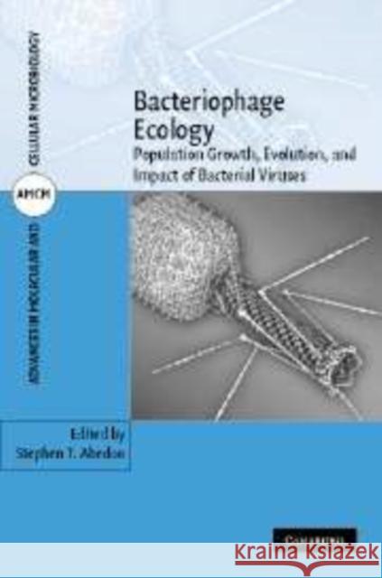Bacteriophage Ecology: Population Growth, Evolution, and Impact of Bacterial Viruses Abedon, Stephen T. 9780521858458 Cambridge University Press