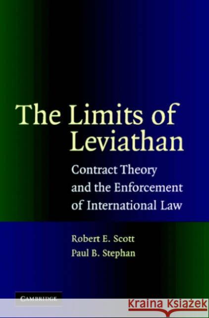 The Limits of Leviathan: Contract Theory and the Enforcement of International Law Scott, Robert E. 9780521858465 Cambridge University Press