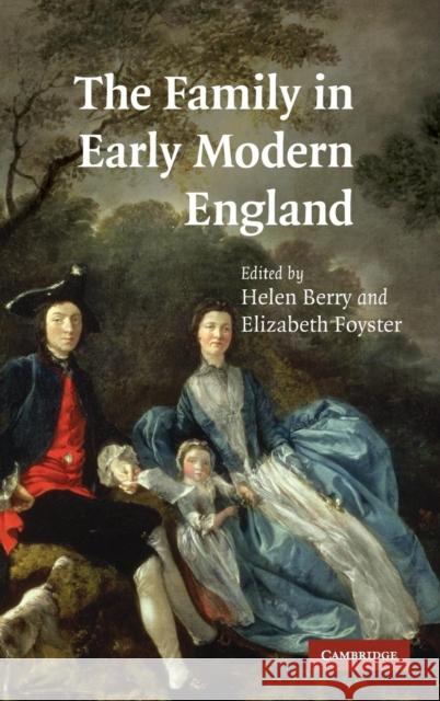 The Family in Early Modern England Helen Berry (University of Newcastle upon Tyne), Elizabeth Foyster (University of Cambridge) 9780521858762
