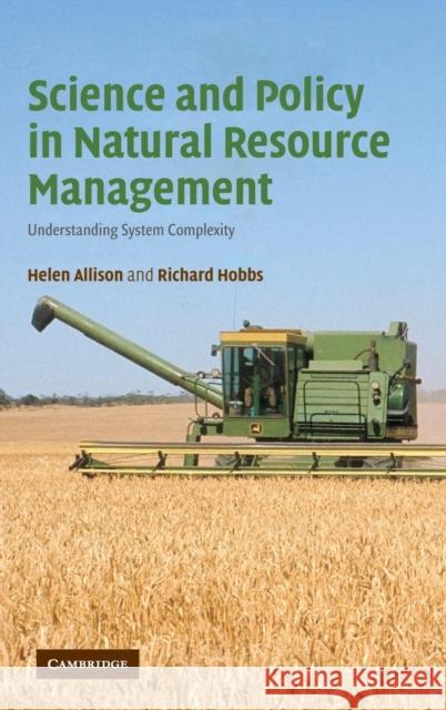 Science and Policy in Natural Resource Management: Understanding System Complexity Helen E. Allison (Murdoch University, Western Australia), Richard J. Hobbs (Murdoch University, Western Australia) 9780521858830 Cambridge University Press