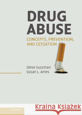 Drug Abuse: Concepts, Prevention, and Cessation Steven Yale Sussman Susan Ames 9780521858922 Cambridge University Press