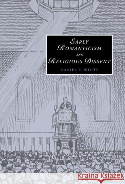 Early Romanticism and Religious Dissent Daniel E. White (University of Toronto) 9780521858953 Cambridge University Press