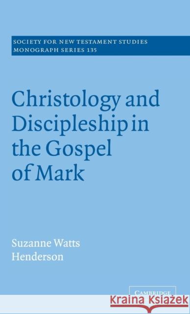 Christology and Discipleship in the Gospel of Mark Suzanne Watts Henderson (Salem Academy and College, North Carolina) 9780521859066