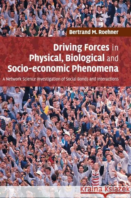 Driving Forces in Physical, Biological and Socio-economic Phenomena Roehner, Bertrand M. 9780521859103