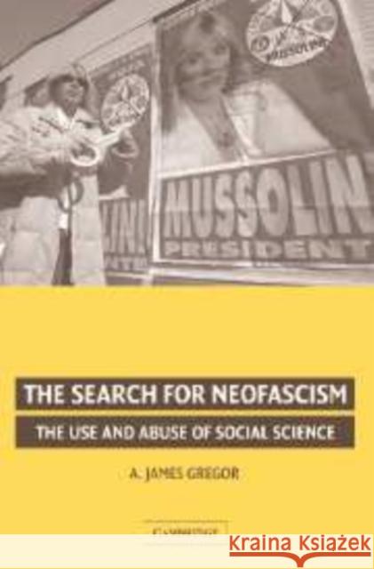 The Search for Neofascism: The Use and Abuse of Social Science Gregor, A. James 9780521859202