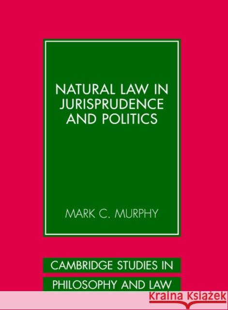 Natural Law in Jurisprudence and Politics Mark C. Murphy 9780521859301 Cambridge University Press