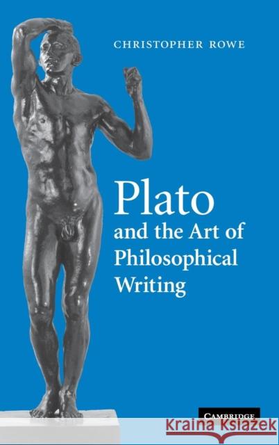 Plato and the Art of Philosophical Writing Christopher Rowe 9780521859325 Cambridge University Press