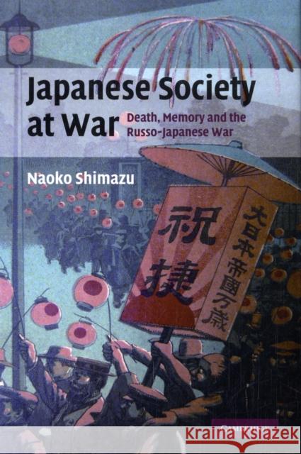 Japanese Society at War: Death, Memory and the Russo-Japanese War Shimazu, Naoko 9780521859349