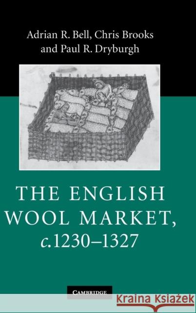 The English Wool Market, C.1230-1327 Bell, Adrian R. 9780521859417 Cambridge University Press