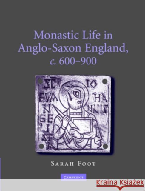 Monastic Life in Anglo-Saxon England, C.600-900 Foot, Sarah 9780521859462 Cambridge University Press