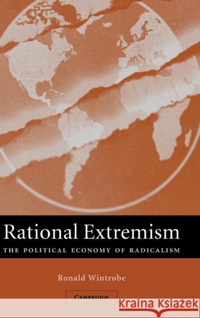 Rational Extremism: The Political Economy of Radicalism Wintrobe, Ronald 9780521859646